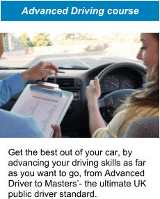 Get the best out of your car, by advancing your driving skills as far as you want to go, from Advanced Driver to Masters’- the ultimate UK public driver standard. Advanced Driving course